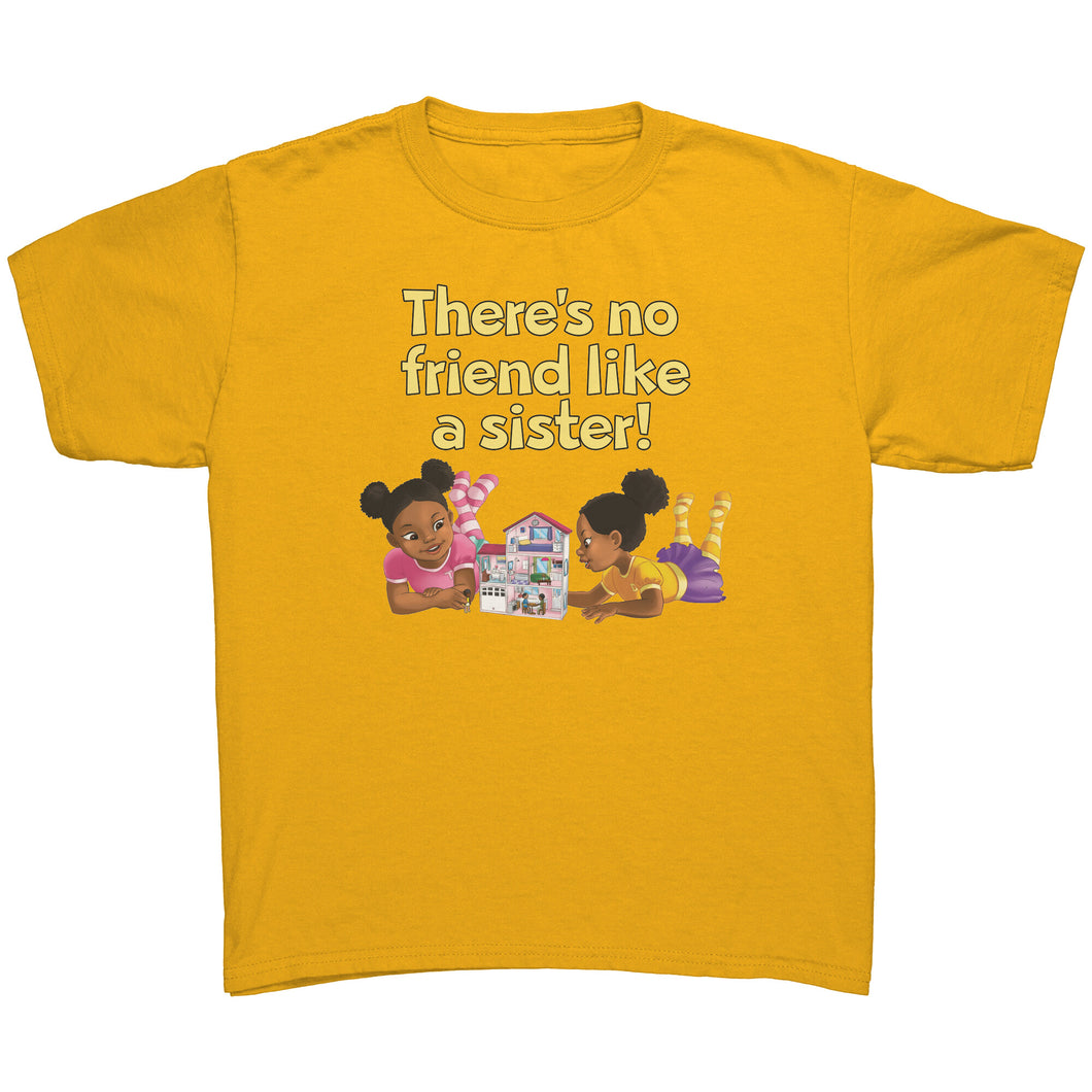 There's No Friend Like a Sister Kid's T Shirt