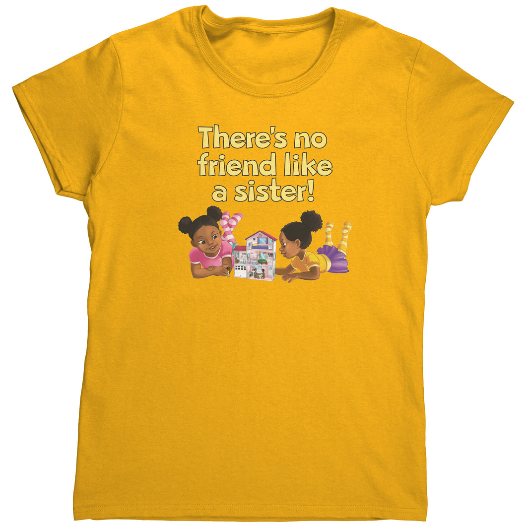 There's No Friend Like a Sister Women's T Shirt
